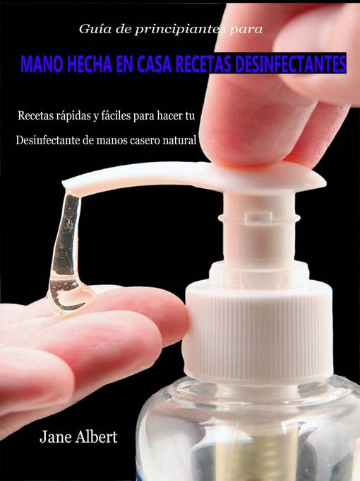 Title details for Guía de principiantes para Mano hecha en casa Recetas Desinfectantes by Jane Albert - Available